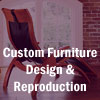 Custom Furniture Design & Reproduction