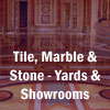 Tile, Marble & Stone - Yards & Showrooms